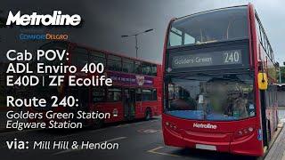 Cab POV: Metroline Route 240: Golders Green Station - Edgware Station | ADL Enviro 400 (E40D) ZF