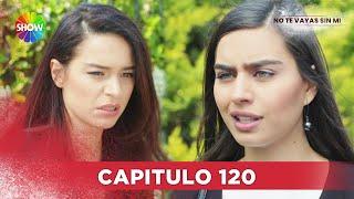 No Te Vayas Sin Mi | Capitulo 120 - HD