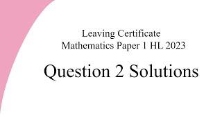 Leaving Certificate HL Mathematics 2023 Question 2 Solutions