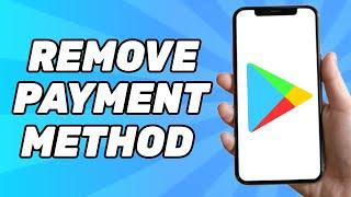 How to Remove Payment Method From Google Play Store (2024 Tutorial)