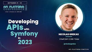 API Platform Conference 2023 - Nicolas Grekas - Developing APIs with Symfony in 2023