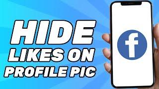 How to Hide Likes on Facebook Profile Picture (Easy 2024)