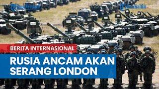 Rusia Ancam Bakal Serang London jika Ukraina Nekat Gunakan Senjata Inggris