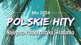 Polskie Hity 2024 - Najpopularniejsze Polskie Piosenki 2024 - Popularne Hity 2024 Polskie