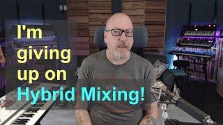 I'm giving up on Hybrid Mixing!