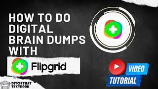 How to do digital brain dumps with Flipgrid