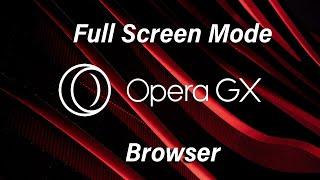 How To Use Opera GX In Full Screen Mode