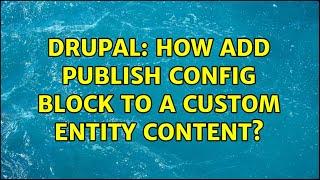 Drupal: How add publish config block to a custom entity content?