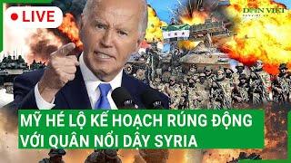 Trực tiếp: Mỹ hé lộ kế hoạch rúng động với quân nổi dậy Syria