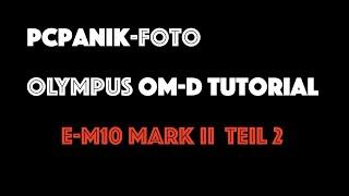 pcpanik-Foto : OM-D Tutorial - E-M10 Mark II - Basistutorial Teil 2