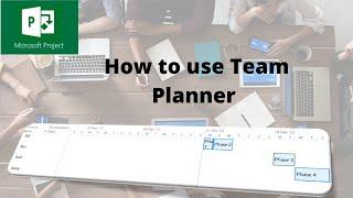 How to use the Team Planner in Microsoft Project