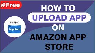 how to upload app on amazon app store || Free || Step by Step