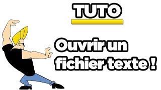 COMMENT OUVRIR UN FICHIER TEXTE ! / TUTO