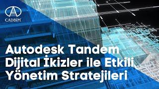 Autodesk Tandem: Dijital İkizler ile Etkili Yönetim Stratejileri