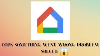 Solve "Google Home" App Oops Something Went Wrong Please Try Again Later Problem |SR27SOLUTIONS