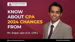 CPA 2024 Changes | From Mr. Sripal Jain | CPA Course Changes