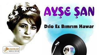 Ayşe Şan - Dılo Ez Bımırım Hawar