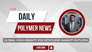 Polymer News: Global High-Density Polyethylene Market Outlook #hdpe #polymerprices