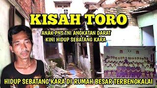 KISAH TORO ANAK TNI ANGKATAN DARAT KINI HIDUP SEBATANG KARA DIRUMAH BESAR TERBENGKALAI