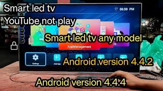 Smart led tv android version 4.4.4 YouTube not play.