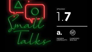 Small Talks - Ep. 1.7