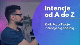 Intencje od A do Z - zrób to a Twoje intencje się spełnią!