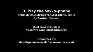 3. Play the Sax-o-phone from Stylistic Studies for Saxophone, Volume 2 by Alastair Penman