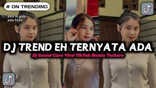 DJ TREND EH TERNYATA ADA VIRAL TIKTOK - DJ SOUND CARO VIRAL TIKTOK REMIX TERBARU