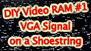 DIY Video RAM #1 VGA Signals on a Shoestring