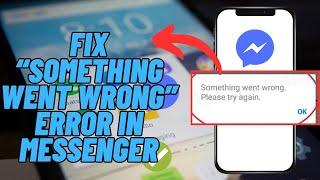 How To Fix Messenger "Something Went Wrong. Try Again Later" Error | 2024 Best Solutions