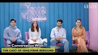 In Conversation With The Cast Of Ishq Vishk Rebound | Grazia India