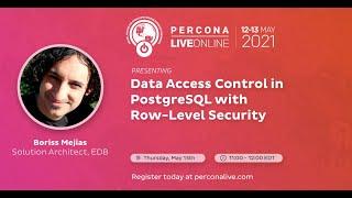 Boriss Mejias - EDB - Data Access Control in PostgreSQL with Row-Level Security - Percona Live 2021