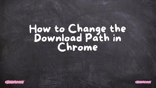 How to Change the Download Path in Chrome