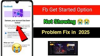 Fb Get Started Option Not Showing Facebook your Account has been Locked Problem Solved how to Unlock