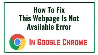 How To Fix This Webpage Is Not Available Error In Google Chrome