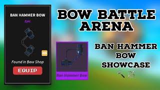 Bow Battle Arena: Ban Hammer Bow Showcase 