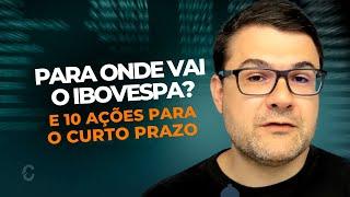 PARA ONDE VAI O IBOVESPA E 10 AÇÕES PARA O CURTO PRAZO | BBAS3, ELET6, IRBR3, PETR4, MGLU3, BHIA3