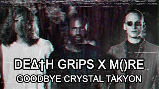 DEATH GRIPS x M()RE - GOODBYE CRYSTAL TAKYON