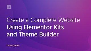 Create a Complete WordPress Website Using Elementor Kits and Theme Builder