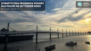 IMGW-PIB: Synoptyczna prognoza pogody dla Polski na 28 tydzień roku (8-14.07.2024 r.)