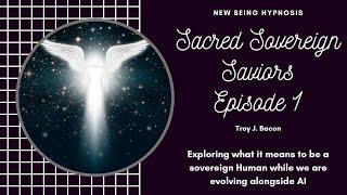 Sacred Sovereign Saviors Ep.1: AI & Human Sovereignty