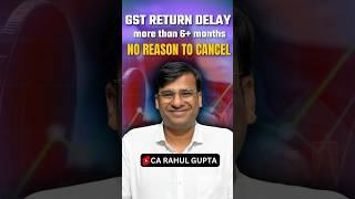 GST Return Delay more than 6 months "NO REASON TO CANCEL" #gstwithcarahulgupta #highcourtjudgements
