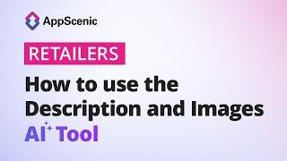 How to use the Description and Images AI Tool - AppScenic Retailers