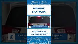 SHORT Ibu PNS Ngaku Pergi Studi Banding Malah Ketahuan Suami Berzina di Hotel