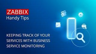 Zabbix Handy Tips: Keeping track of your services with business service monitoring