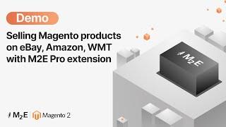 Selling Magento Products on eBay, Amazon, WMT with M2E Pro extension. Demo.