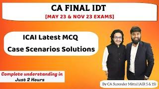 ICAI Latest MCQ Case Scenarios Solutions | CA Final IDT May & Nov 23 | CA Surender Mittal (AIR 5)