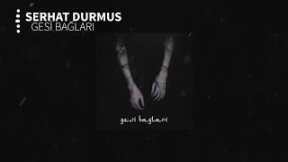 Serhat Durmus - Gesi Bağları