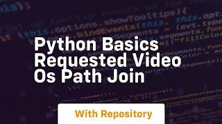 Python basics requested video os path join