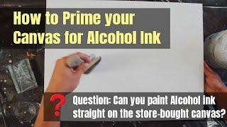 How to PRIME a CANVAS for ALCOHOL INK Painting: Tips No One Tells You! Preparing Canvas for AI.